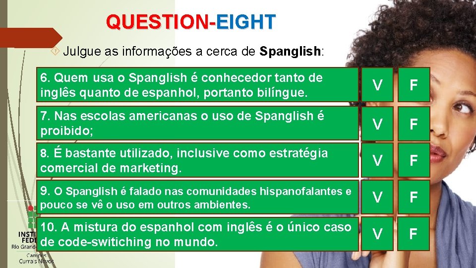 QUESTION-EIGHT Julgue as informações a cerca de Spanglish: 6. Quem usa o Spanglish é