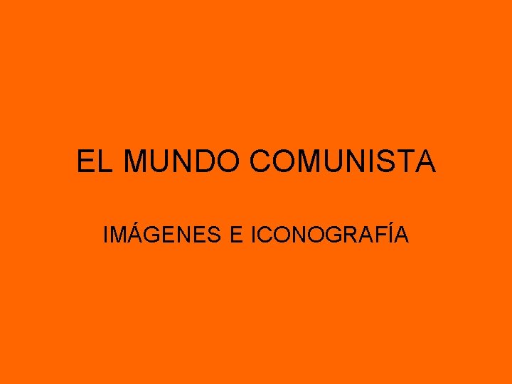 EL MUNDO COMUNISTA IMÁGENES E ICONOGRAFÍA EL MUNDO COMUNISTA IMÁGENES E ICONOGRAFÍA