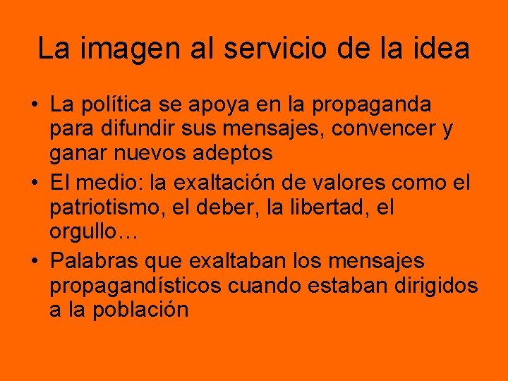 La imagen al servicio de la idea • La política se apoya en la La imagen al servicio de la idea • La política se apoya en la