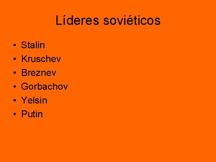 Líderes soviéticos • • • Stalin Kruschev Breznev Gorbachov Yelsin Putin Líderes soviéticos • • • Stalin Kruschev Breznev Gorbachov Yelsin Putin