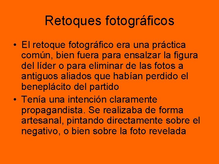 Retoques fotográficos • El retoque fotográfico era una práctica común, bien fuera para ensalzar Retoques fotográficos • El retoque fotográfico era una práctica común, bien fuera para ensalzar