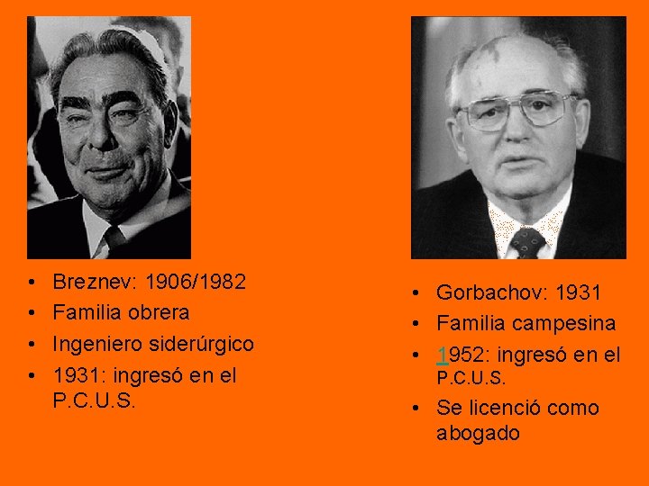 • • Breznev: 1906/1982 Familia obrera Ingeniero siderúrgico 1931: ingresó en el P. • • Breznev: 1906/1982 Familia obrera Ingeniero siderúrgico 1931: ingresó en el P.