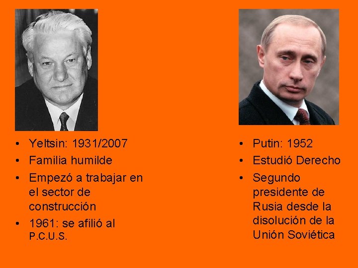 • Yeltsin: 1931/2007 • Familia humilde • Empezó a trabajar en el sector • Yeltsin: 1931/2007 • Familia humilde • Empezó a trabajar en el sector