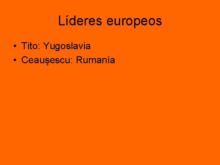 Líderes europeos • Tito: Yugoslavia • Ceauşescu: Rumanía Líderes europeos • Tito: Yugoslavia • Ceauşescu: Rumanía