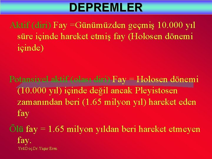 DEPREMLER Aktif (diri) Fay =Günümüzden geçmiş 10. 000 yıl süre içinde hareket etmiş fay