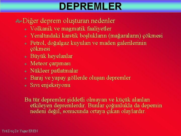 DEPREMLER Diğer deprem oluşturan nedenler l l l l Volkanik ve magmatik faaliyetler Yeraltındaki