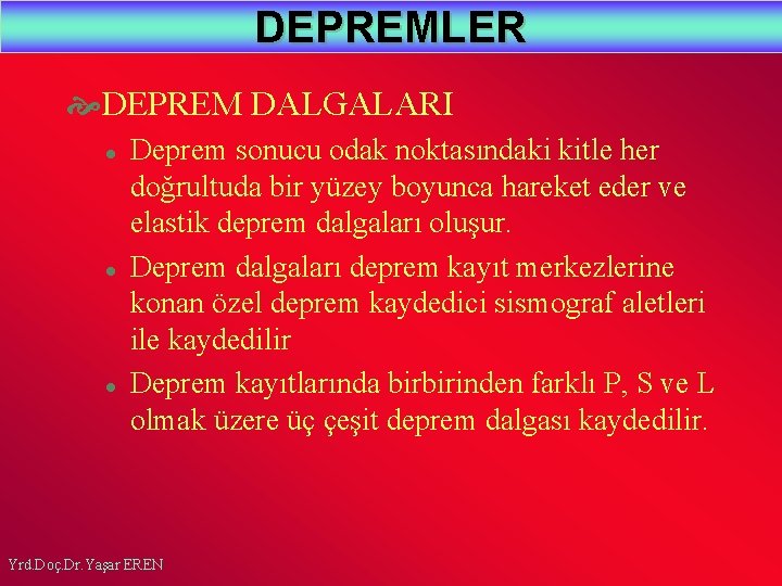 DEPREMLER DEPREM DALGALARI l l l Deprem sonucu odak noktasındaki kitle her doğrultuda bir