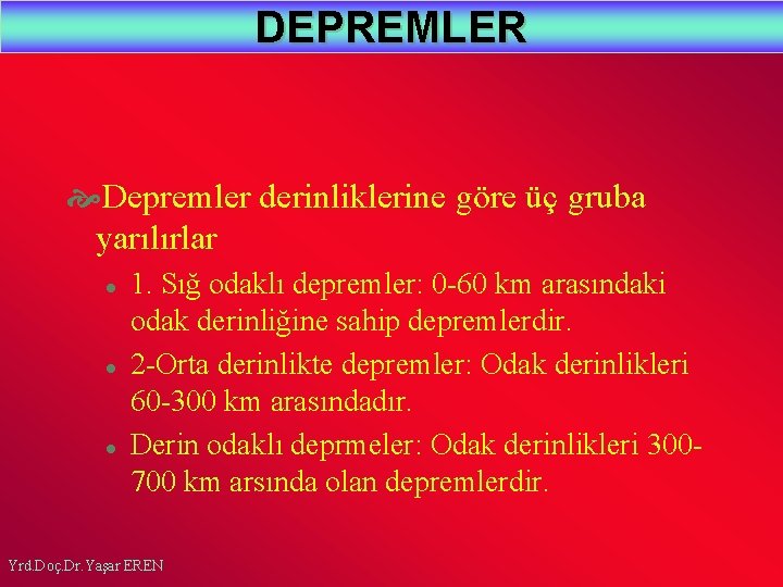 DEPREMLER Depremler derinliklerine göre üç gruba yarılırlar l l l 1. Sığ odaklı depremler: