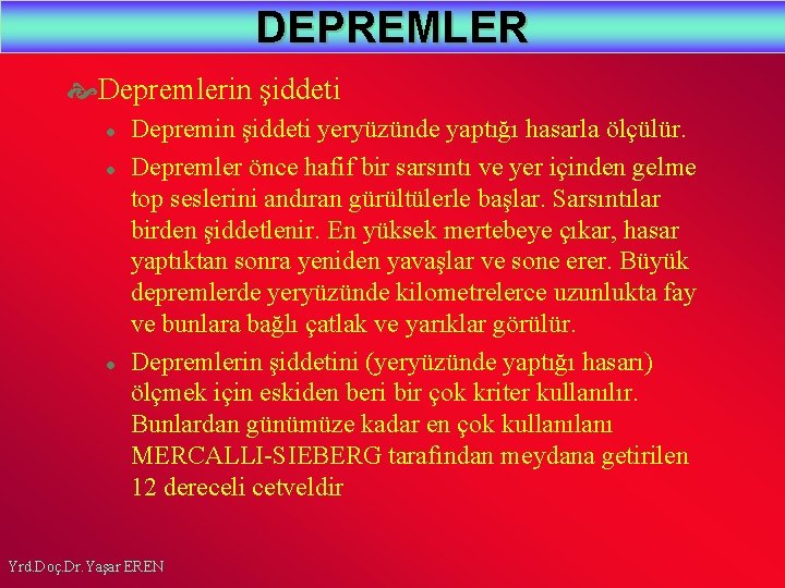 DEPREMLER Depremlerin şiddeti l l l Depremin şiddeti yeryüzünde yaptığı hasarla ölçülür. Depremler önce