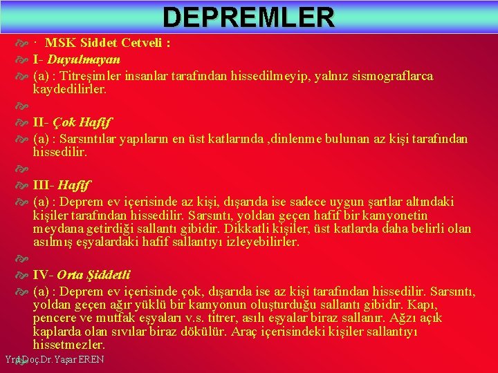 DEPREMLER · MSK Siddet Cetveli : I- Duyulmayan (a) : Titreşimler insanlar tarafından hissedilmeyip,