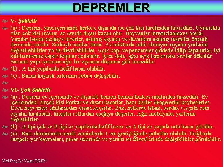 DEPREMLER V- Şiddetli (a) : Deprem, yapı içerisinde herkes, dışarıda ise çok kişi tarafından