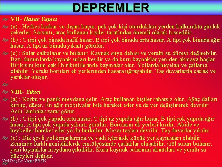 DEPREMLER VII- Hasar Yapıcı (a) : Herkes korkar ve dışarı kaçar, pek çok kişi