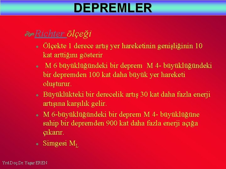 DEPREMLER Richter ölçeği l l l Ölçekte 1 derece artış yer hareketinin genişliğinin 10
