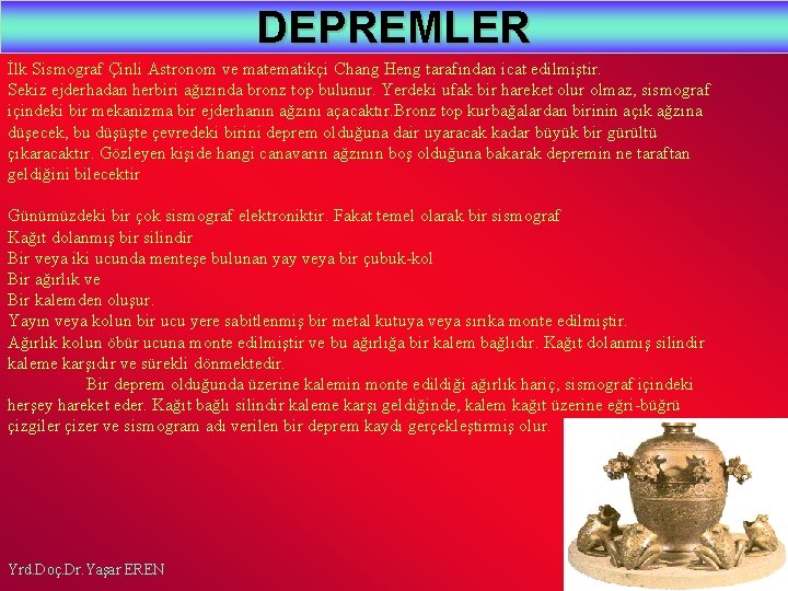 DEPREMLER İlk Sismograf Çinli Astronom ve matematikçi Chang Heng tarafından icat edilmiştir. Sekiz ejderhadan