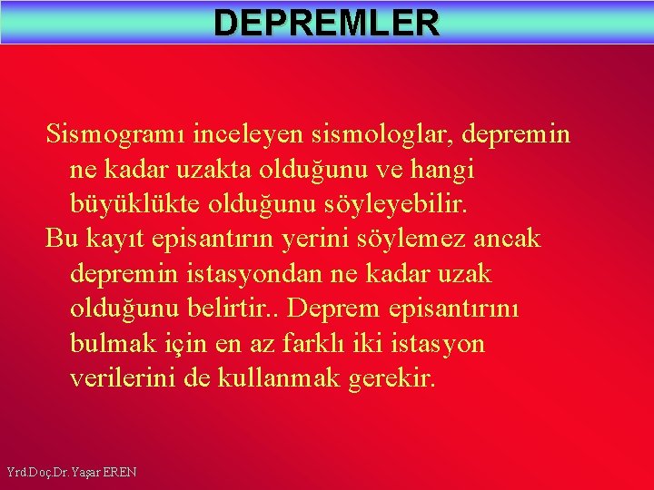 DEPREMLER Sismogramı inceleyen sismologlar, depremin ne kadar uzakta olduğunu ve hangi büyüklükte olduğunu söyleyebilir.