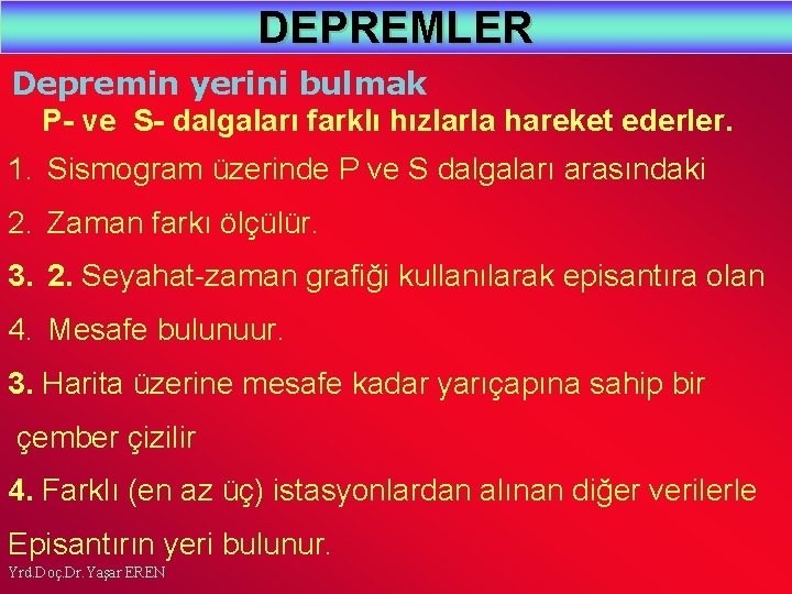 DEPREMLER Depremin yerini bulmak P- ve S- dalgaları farklı hızlarla hareket ederler. 1. Sismogram