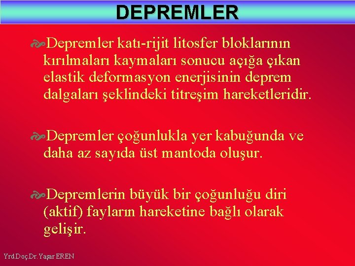 DEPREMLER Depremler katı-rijit litosfer bloklarının kırılmaları kaymaları sonucu açığa çıkan elastik deformasyon enerjisinin deprem