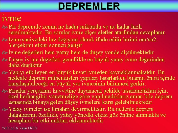 DEPREMLER ivme Bir depremde zemin ne kadar miktarda ve ne kadar hızlı sarsılmaktadır. Bu