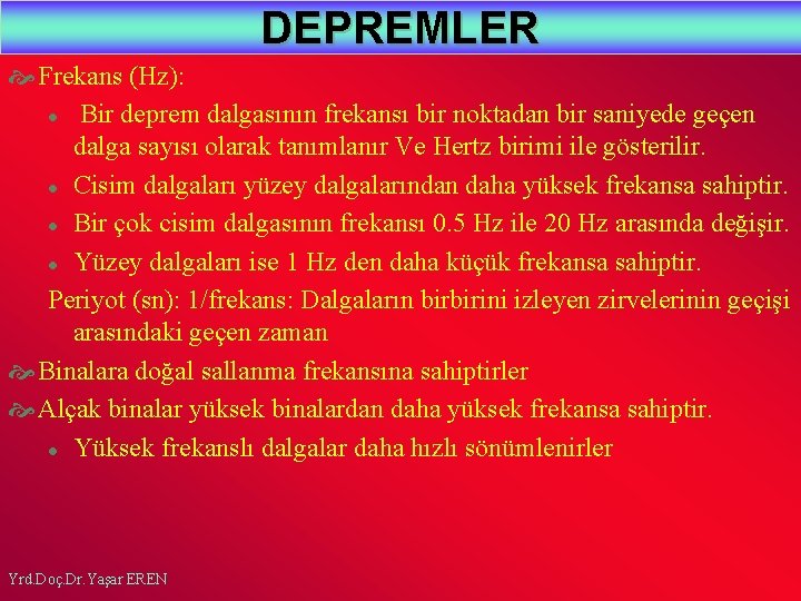 DEPREMLER Frekans (Hz): l Bir deprem dalgasının frekansı bir noktadan bir saniyede geçen dalga