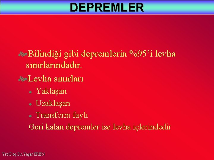 DEPREMLER Bilindiği gibi depremlerin %95’i levha sınırlarındadır. Levha sınırları Yaklaşan l Uzaklaşan l Transform