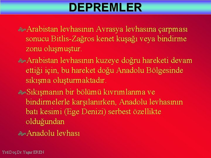 DEPREMLER Arabistan levhasının Avrasya levhasına çarpması sonucu Bitlis-Zağros kenet kuşağı veya bindirme zonu oluşmuştur.