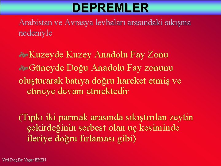 DEPREMLER Arabistan ve Avrasya levhaları arasındaki sıkışma nedeniyle Kuzeyde Kuzey Anadolu Fay Zonu Güneyde