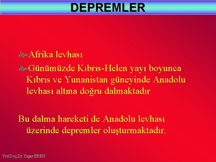 DEPREMLER Afrika levhası Günümüzde Kıbrıs-Helen yayı boyunca Kıbrıs ve Yunanistan güneyinde Anadolu levhası altına