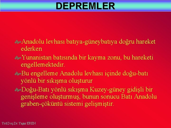 DEPREMLER Anadolu levhası batıya-güneybatıya doğru hareket ederken Yunanistan batısında bir kayma zonu, bu hareketi