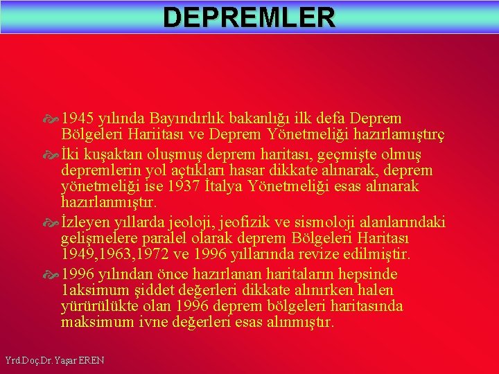 DEPREMLER 1945 yılında Bayındırlık bakanlığı ilk defa Deprem Bölgeleri Hariitası ve Deprem Yönetmeliği hazırlamıştırç