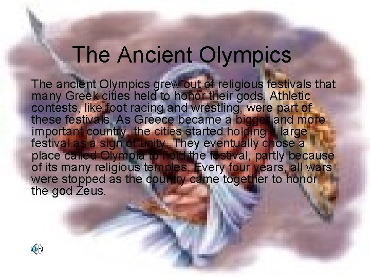 The Ancient Olympics The ancient Olympics grew out of religious festivals that many Greek