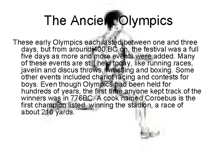 The Ancient Olympics These early Olympics each lasted between one and three days, but