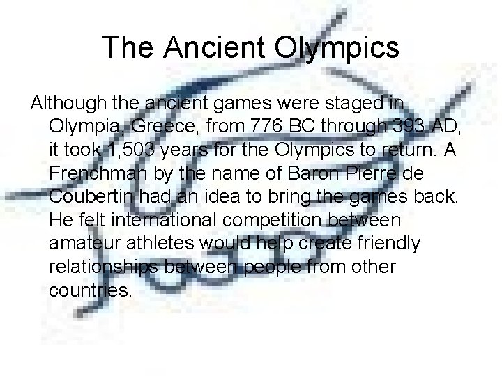 The Ancient Olympics Although the ancient games were staged in Olympia, Greece, from 776