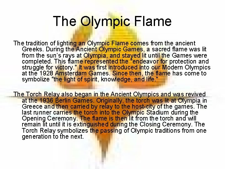The Olympic Flame The tradition of lighting an Olympic Flame comes from the ancient