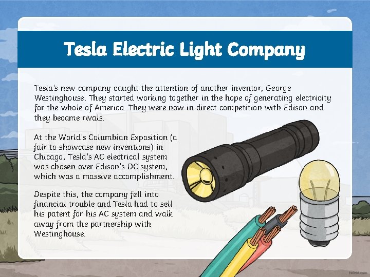 Tesla Electric Light Company Tesla’s new company caught the attention of another inventor, George