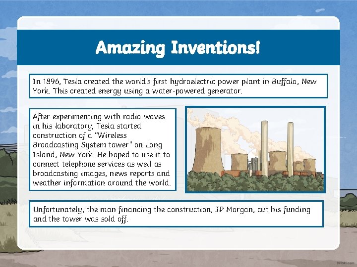 Amazing Inventions! In 1896, Tesla created the world’s first hydroelectric power plant in Buffalo,