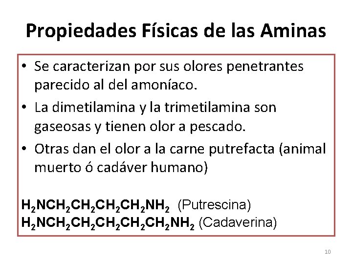 Propiedades Físicas de las Aminas • Se caracterizan por sus olores penetrantes parecido al