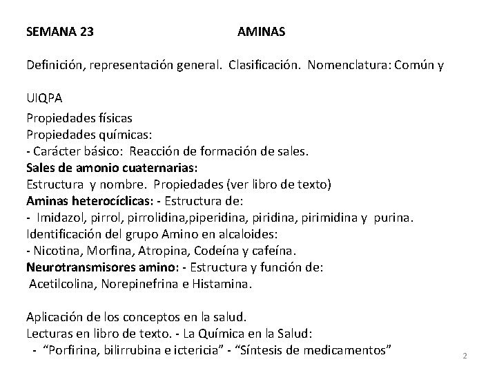 SEMANA 23 AMINAS Definición, representación general. Clasificación. Nomenclatura: Común y UIQPA Propiedades físicas Propiedades