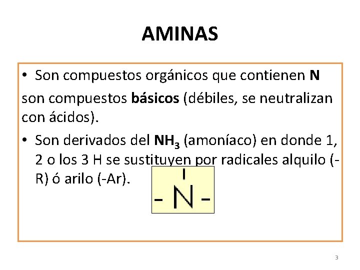 AMINAS • Son compuestos orgánicos que contienen N son compuestos básicos (débiles, se neutralizan
