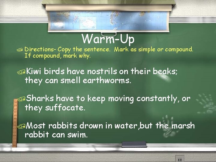 / Directions- Warm-Up Copy the sentence. Mark as simple or compound. If compound, mark