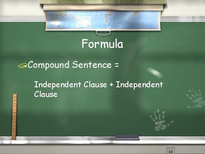 Formula /Compound Sentence = Independent Clause + Independent Clause 