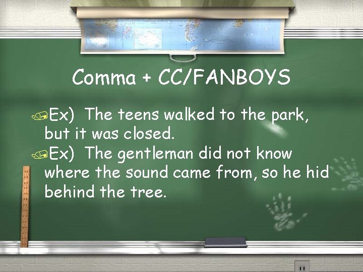 Comma + CC/FANBOYS /Ex) The teens walked to the park, but it was closed.