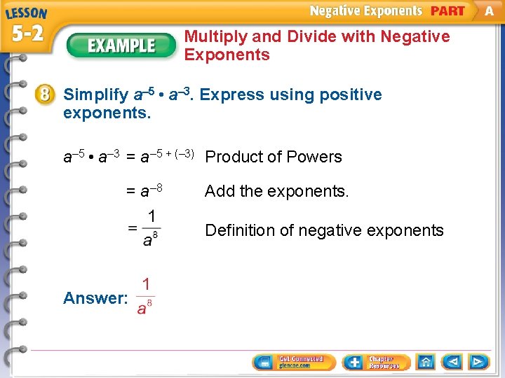 Multiply and Divide with Negative Exponents Simplify a– 5 • a– 3. Express using