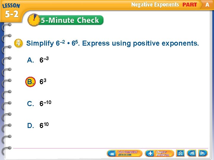 Simplify 6– 2 • 65. Express using positive exponents. A. 6– 3 B. 63