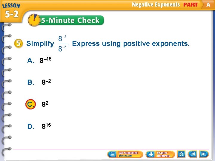 Simplify A. 8– 15 B. 8– 2 C. 82 D. 815 . Express using