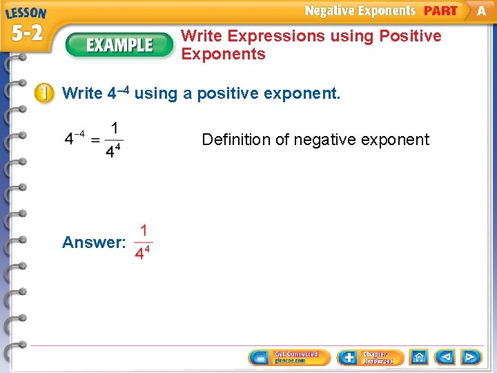 Write Expressions using Positive Exponents Write 4– 4 using a positive exponent. Definition of