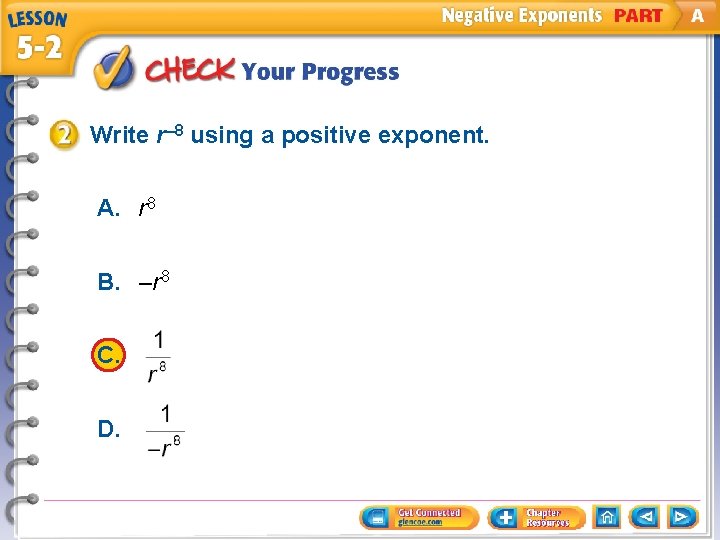 Write r– 8 using a positive exponent. A. r 8 B. –r 8 C.