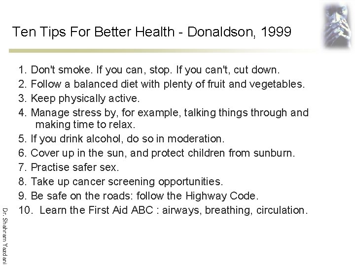 Ten Tips For Better Health - Donaldson, 1999 Dr. Shahram Yazdani 1. Don't smoke.