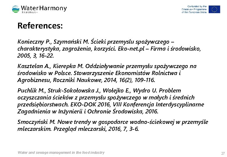 References: Konieczny P. , Szymański M. Ścieki przemyslu spożywczego – charakterystyka, zagrożenia, korzyści. Eko-net.