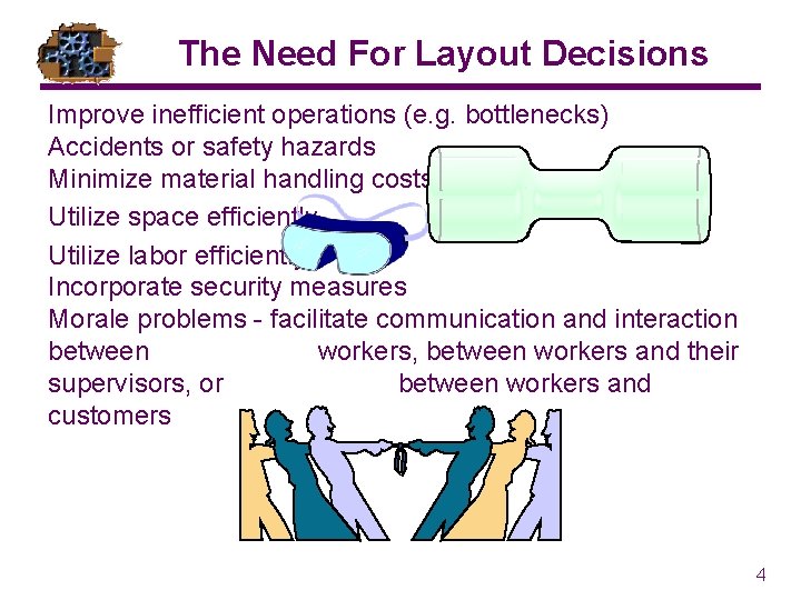 The Need For Layout Decisions Improve inefficient operations (e. g. bottlenecks) Accidents or safety