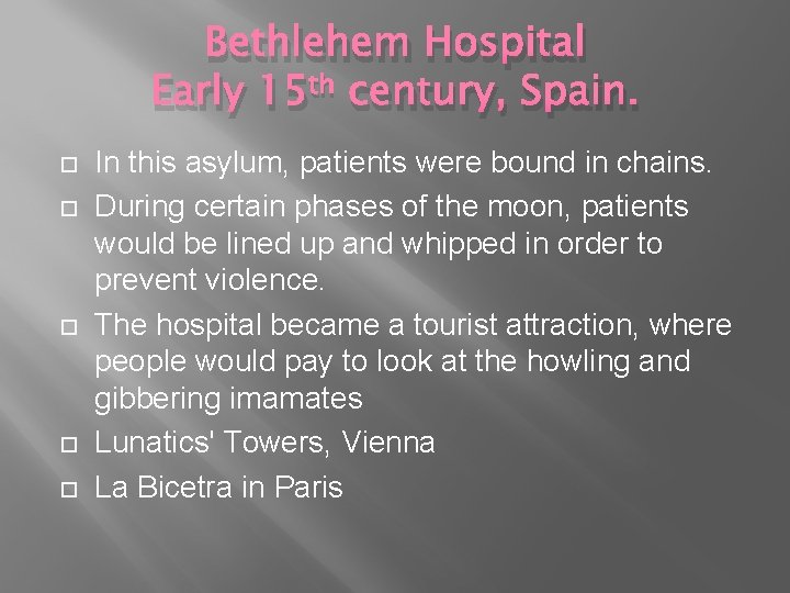Bethlehem Hospital Early 15 th century, Spain. In this asylum, patients were bound in
